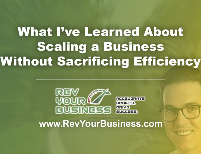what-ive-learned-about-scaling-a-business-without-sacrificing-efficiency