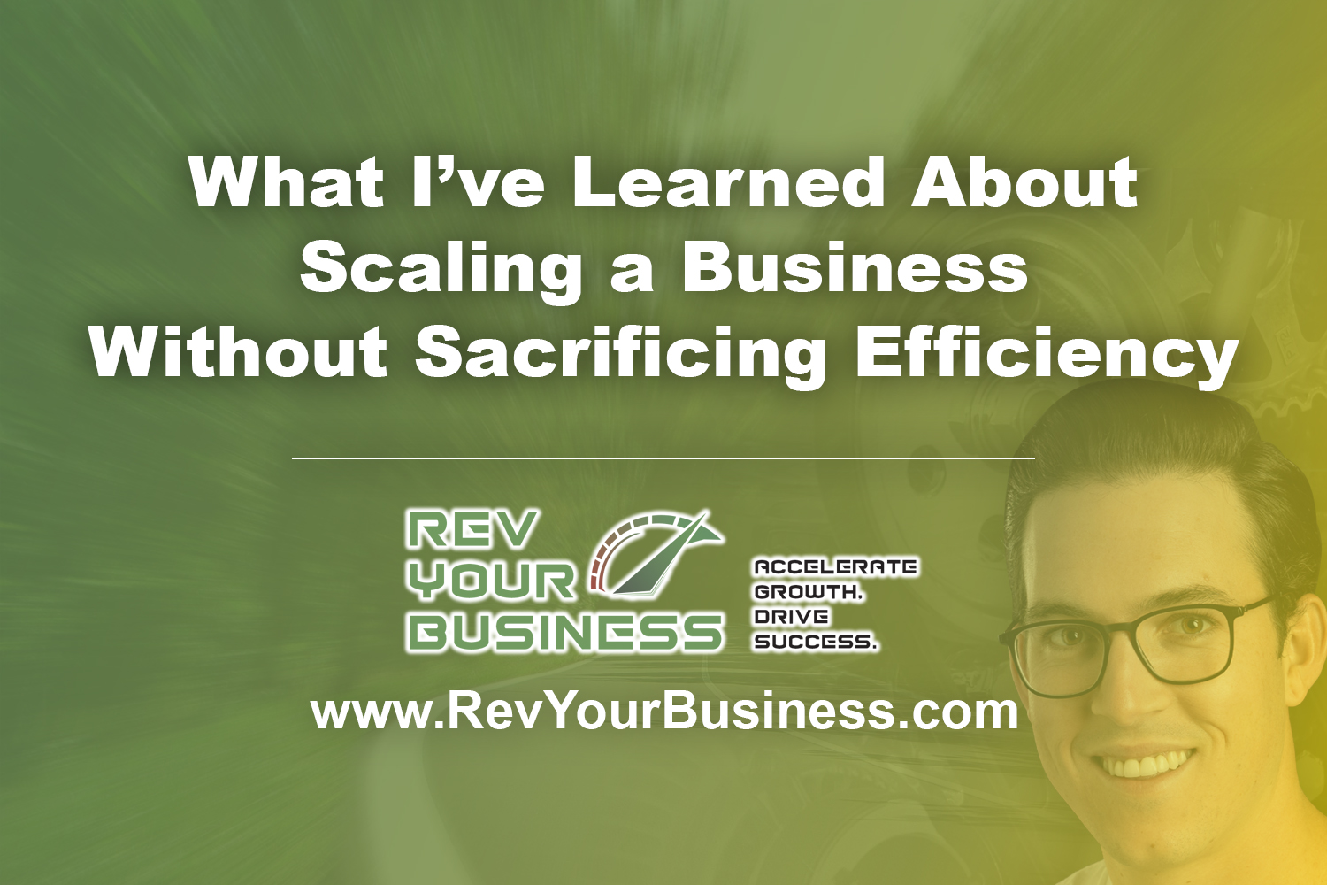 What I’ve Learned About Scaling a Business Without Sacrificing Efficiency